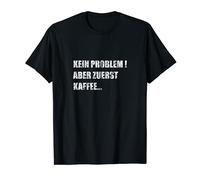 Felpa con scritta in lingua tedesca "Kein Problem aber erste Kaffe" Maglietta