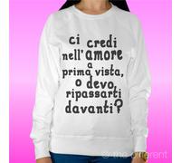 FELPA DONNA LEGGERA SWEATER BIANCO " CI CREDI NELL'AMORE A PRIMA VISTA ? "