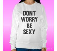 FELPA DONNA LEGGERA SWEATER BIANCO " DONT WORRY BE SEXY " ROAD TO HAPPINESS