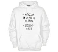 Felpa Fun KDM30 Mi descriva la sua vita in due parole Lasciamo perde