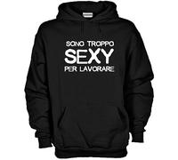 Felpa Fun KG39 Sono troppo sexy per lavorare Ironic happiness