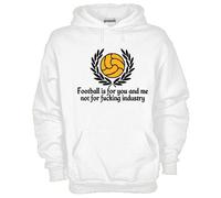 Felpa Sport KJ828 Football is for you and me not for fucking industry