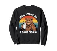 Felpe Divertenti - Anche Secondo Me è Come dico io - Orso Felpa