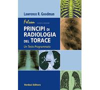 Libri Goodman Lawrence R. - Felson. Principi Di Radiologia Del Torace. Un Testo