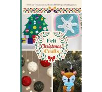 Felt Christmas Crafts: 15+ Easy Ornaments and Festive DIY Projects for Beginners