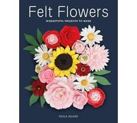 Felt Flowers: 20 Beautiful Projects to Make