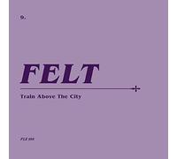 Felt Train Above the City (CD) Album with 7" Single