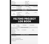 Felting Project Log Book: Track Your Fiber, Needles, and Creative Process with Detailed Project Logs.