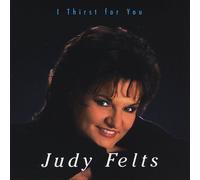 Felts, Judy - I Thirst For You