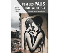 Fem les paus i no la guerra: Escrits en temps de violències