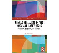 Female Aerialists in the 1920s and Early 1930s: Femininity, Celebrity, and Glamour