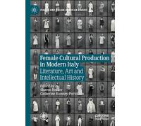Female Cultural Production in Modern Italy: Literature, Art and Intellectual History