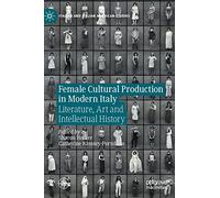 Female Cultural Production in Modern Italy: Literature, Art and Intellectual History