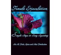 Female Ejaculation: Simple Steps to Sexy Squirting