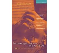 Female Ejaculation & the G-Spot: Not Your Mother's Orgasm Book!