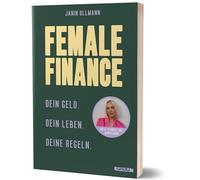 Female Finance: Dein Geld. Dein Leben. Deine Regeln. von Janin Ullmann