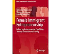 Female Immigrant Entrepreneurship: Enhancing Entrepreneurial Capabilities Through Education and Training