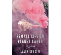 Female Life on Planet Earth: A Novel