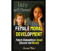 Female Moral Development: Puberty Disincentivizes Female Character And Morality
