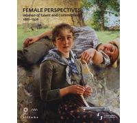Female perspectives. Women of talent and commitment 1861-1926. Catalogo della mostra (Firenze, 7 marzo-26 maggio 2019). Ediz. inglese