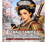 Female Samurai Coloring Book for Adults Ancient Warriors, Modern Problems: 40 Unique Surreal Scenes of Japanese Women Warriors in Modern Life, ... Coloring Pages, Humor, Fantasy & Zen Art
