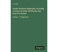 Female Scripture Biography; Including An Essay On What Christianity Has Done For Women: Volume 1 - in large print