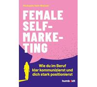 Female Self-Marketing: Wie du im Beruf klar kommunizierst und dich stark positionierst