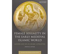 Female Sexuality in the Early Medieval Islamic World: Gender and Sex in Arabic Literature