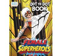 Female Superheroes Dot to Dot & Coloring Book: Connect, Color & Create | 30 Empowering Heroines to Discover & Color | Inspiring Activity Art for ... & Heroic Fun | Confidence-Boosting Pages