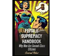 Female Supremacy Handbook: Why Men Are Second-Class Citizens