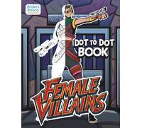 Female Villains Dot to Dot & Coloring Book | 30 Fierce Anti-Heroines in Dramatic Puzzle Scenes to Connect & Color | Thrilling Art for Kids, Teens & ... | Bold Pages Focus, Fun & Artistic Joy