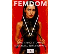 Femdom V - Band 1: Feuer & Flamme. Mein Einstieg in die BDSM-Welt.
