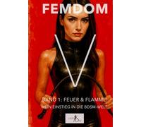 Femdom V - Band 1: Feuer & Flamme. Mein Einstieg in die BDSM-Welt.