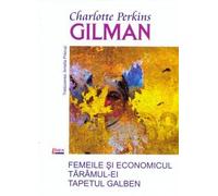 Femeile si economicul Taramul-ei Tapetul galben - Charlotte Perkins Gilman