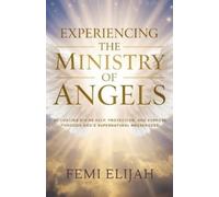 Femi Elijah Experiencing the Ministry of Angels (Tascabile)