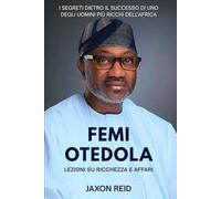 FEMI OTEDOLA: Lezioni su ricchezza e affari: I segreti dietro il successo di uno degli uomini più ricchi dell'Africa