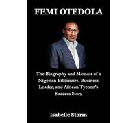 FEMI OTEDOLA: The Biography and Memoir of a Nigerian Billionaire, Business Leader, and African Tycoon’s Success Story
