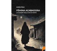 Fèmina acabadora. La signora della dolce morte