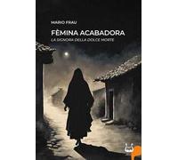 Fèmina acabadora. La signora della dolce morte