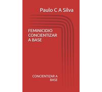 FEMINICIDIO CONCIENTIZAR A BASE: CONCIENTIZAR A BASE