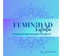 FEMINIDAD INFINITA: 33 MANDALAS PARA COLOREAR Y VOLVER A TI