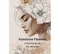 Feminine Flowers Coloring Book for Women Soft Floral Designs for Relaxation and Mindfulness