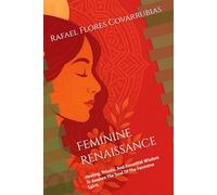 Feminine Renaissance: Healing, rituals, and ancestral wisdom to awaken the soul of the feminine spirit.