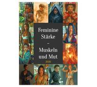 Feminine Stärke - Muskeln und Mut (Wandkalender 2026 DIN A3 hoch), CALVENDO Monatskalender: Eine Verehrung, welche die beeindruckende Kraft und den ... in kraftvollen, muskulösen Posen darstellt.