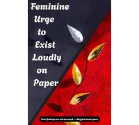 Feminine Urge To Exist Loudly on Paper: A call to claim voice visually and verbally