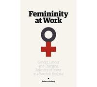 Femininity at Work: Gender, Labour, and Changing Relations of Power in a S...