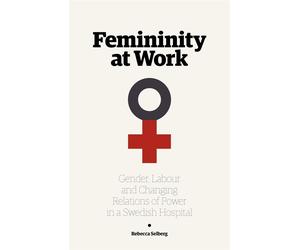 Femininity at Work: Gender, Labour, and Changing Relations of Power in a S...