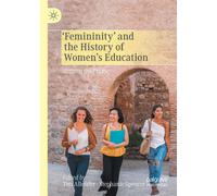 FEMININITY & THE HISTORY OF WOMENS EDUCA - TIM ALLENDER - Palgrave, 2021