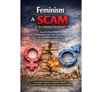 Feminism: A SCAM or an unfinished revolution. Essay On How FEMINISM Transformed Society, Then Failed Women In An Already-lost Gender War.