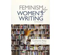 Feminism and Women's Writing: An Introduction by Riley, Catherine